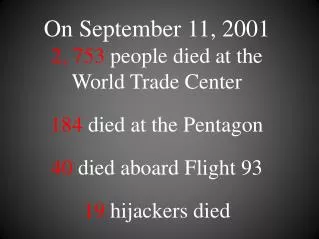 On September 11, 2001 2, 753 people died at the World Trade Center 184 died at the Pentagon 40 died aboard Flight 9