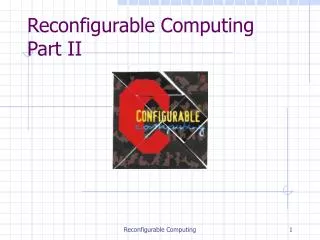 Reconfigurable Computing Part II