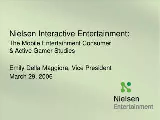 Nielsen Interactive Entertainment: The Mobile Entertainment Consumer &amp; Active Gamer Studies E