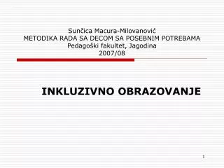 Sunčica Macura-Milovanović METODIKA RADA SA DECOM SA POSEBNIM POTREBAMA Pedagoški fakultet, Jagodina 2007/08