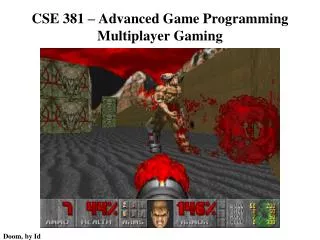 CSE 381 – Advanced Game Programming Multiplayer Gaming