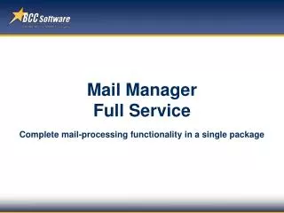 Mail Manager Full Service Complete mail-processing functionality in a single package