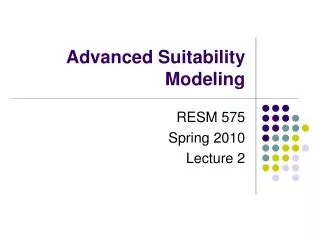 Advanced Suitability Modeling