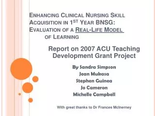 Enhancing Clinical Nursing Skill 	Acquisition in 1 st Year BNSG: 	Evaluation of a Real-Life Model 			of Learning