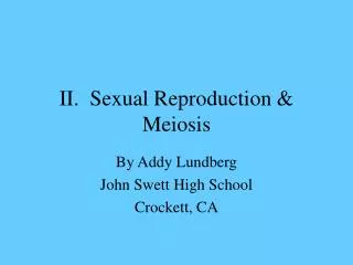 II. Sexual Reproduction &amp; Meiosis