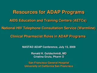 NASTAD ADAP Conference, July 15, 2009 Ronald H. Goldschmidt, MD Cristina Gruta, Pharm D San Francisco General Hospital U