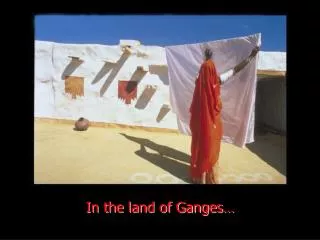 In the land of Ganges…