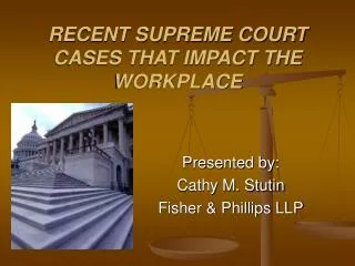 RECENT SUPREME COURT CASES THAT IMPACT THE WORKPLACE