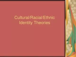 Cultural/Racial/Ethnic Identity Theories