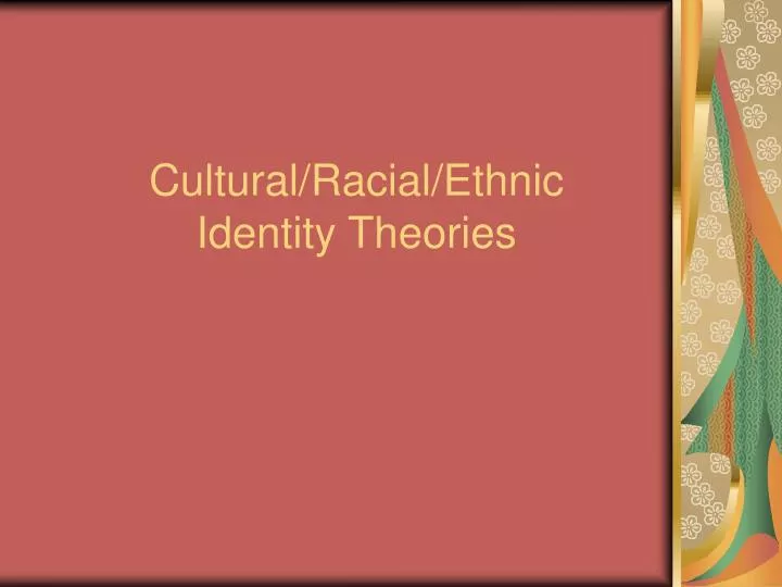 cultural racial ethnic identity theories