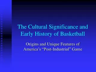 The Cultural Significance and Early History of Basketball