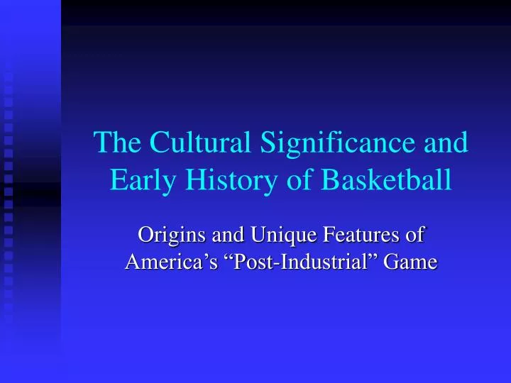 the cultural significance and early history of basketball