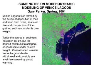 SOME NOTES ON MORPHODYNAMIC MODELING OF VENICE LAGOON Gary Parker, Spring, 2004