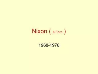 Nixon ( &amp; Ford )