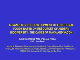 ADVANCES IN THE DEVELOPMENT OF FUNCTIONAL FOODS BASED ON RESOURCES OF ANDEAN BIODIVERSITY: THE CASES OF MACA AND YACON