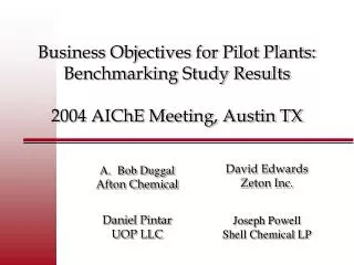 Business Objectives for Pilot Plants: Benchmarking Study Results 2004 AIChE Meeting, Austin TX