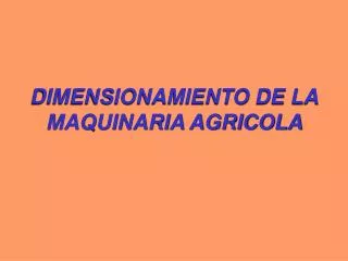 DIMENSIONAMIENTO DE LA MAQUINARIA AGRICOLA