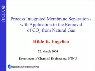 Process Integrated Membrane Separation - with Application to the Removal of CO 2 from Natural Gas Hilde K. Engelien