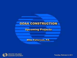 GOAA CONSTRUCTION Upcoming Projects Mike Patterson, P.E.