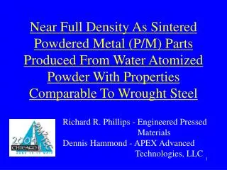 Near Full Density As Sintered Powdered Metal (P/M) Parts Produced From Water Atomized Powder With Properties Comparable