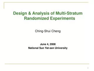 Design &amp; Analysis of Multi-Stratum Randomized Experiments Ching-Shui Cheng June 4, 2008 National Sun Yat-sen Univers