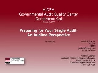 AICPA Governmental Audit Quality Center Conference Call January 28, 2009 Preparing for Your Single Audit: An Auditee
