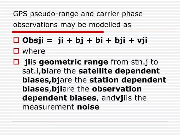 gps pseudo range and carrier phase observations may be modelled as