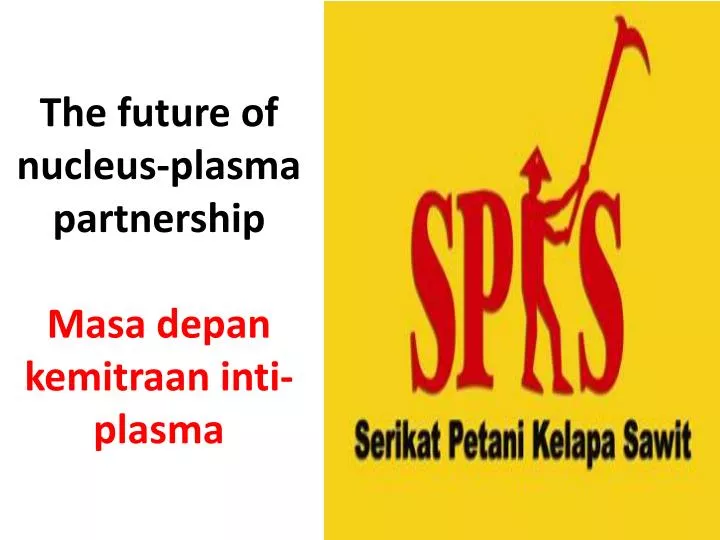 the future of nucleus plasma partnership masa depan kemitraan inti plasma