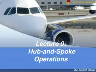 Lecture 9: Hub-and-Spoke Operations