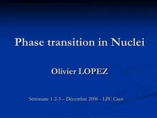 Phase transition in Nuclei Olivier LOPEZ