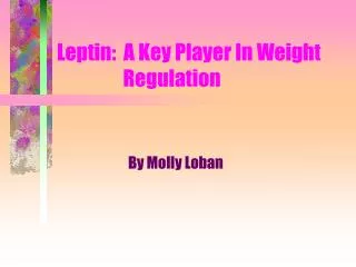 Leptin: A Key Player In Weight 	 Regulation