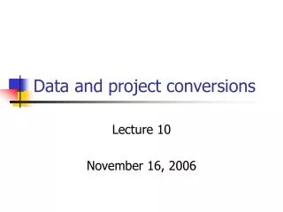 Data and project conversions