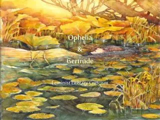Ophelia &amp; Gertrude