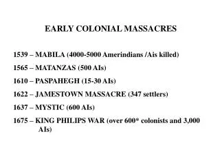 EARLY COLONIAL MASSACRES 1539 – MABILA (4000-5000 Amerindians /Ais killed) 1565 – MATANZAS (500 AIs) 1610 – PASPAHEGH (
