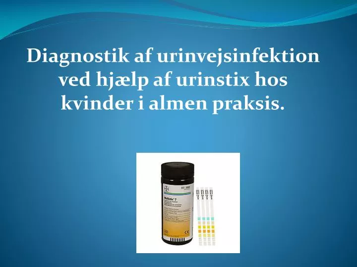diagnostik af urinvejsinfektion ved hj lp af urinstix hos kvinder i almen praksis