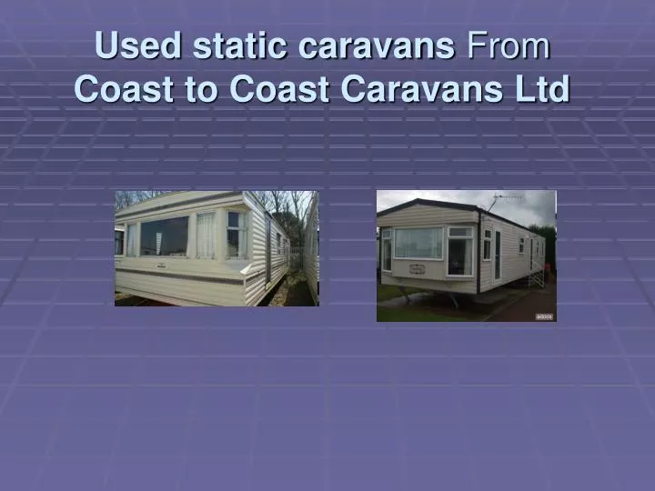 used static caravans from coast to coast caravans ltd