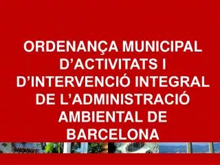 ORDENANÇA MUNICIPAL D’ACTIVITATS I D’INTERVENCIÓ INTEGRAL DE L’ADMINISTRACIÓ AMBIENTAL DE BARCELONA