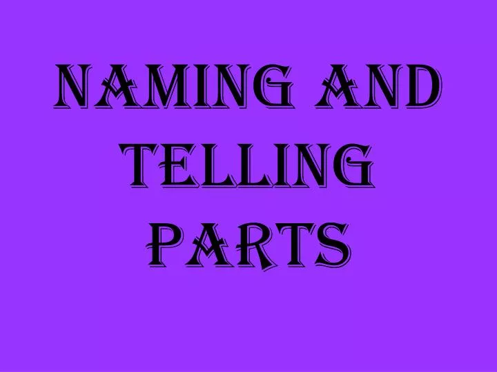 naming and telling parts