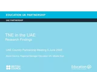 UAE Country Partnership Meeting 5 June 2009 Alison Devine, Regional Manager Education UK, Middle East