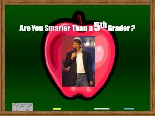 Are You Smarter T han a 5 th Grader ?
