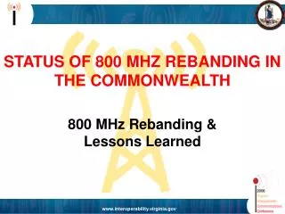 STATUS OF 800 MHZ REBANDING IN THE COMMONWEALTH 800 MHz Rebanding &amp; Lessons Learned