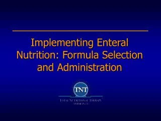 Implementing Enteral Nutrition: Formula Selection and Administration
