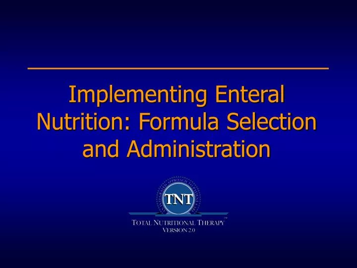 implementing enteral nutrition formula selection and administration