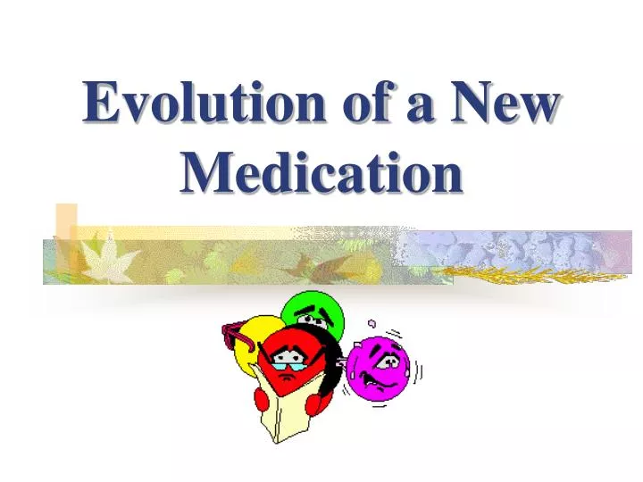 evolution of a new medication