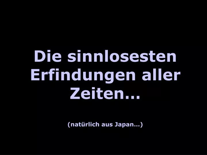 PPT - Die sinnlosesten Erfindungen aller Zeiten… (natürlich aus Japan ...