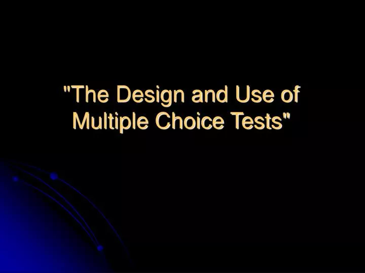 the design and use of multiple choice tests