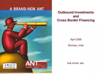 Outbound Investments and Cross Border Financing April 2008 Mumbai, India Itzik Amiel, adv.