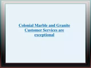 Colonial Marble & Granite Customer Services