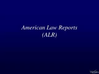 American Law Reports (ALR)