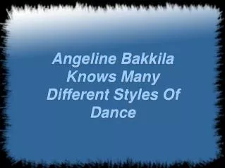angeline bakkila knows many different styles of dance